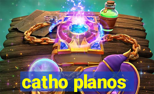 catho planos